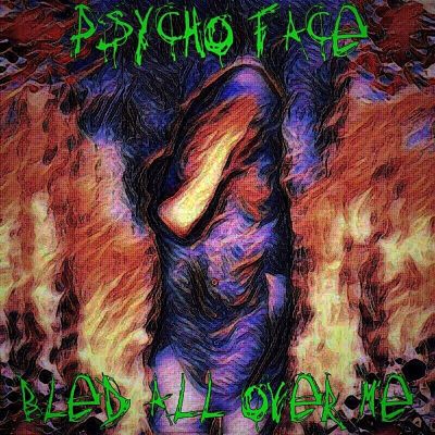Psycho Face - Bled All Over Me