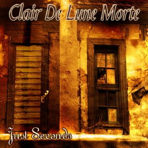 Clair de Lune Morte - Just Seconds