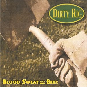 Dirty Rig - Blood, Sweat and Beer...Make America Strong