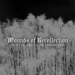 Wounds of Recollection - To Live and to be Decimated