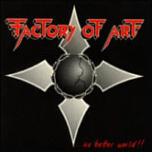 Factory of Art - ...No Better World!!
