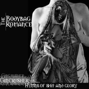 The Bodybag Romance - Gincrusher: Hymns of Shit and Glory