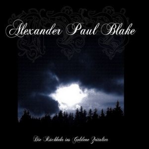 Alexander Paul Blake - Die Rückkehr ins Goldene Zeitalter