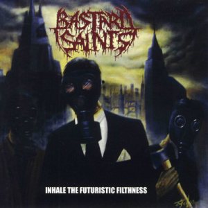 Bastard Saints - Inhale the Futuristic Filthness