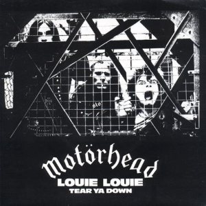 Motorhead - Louie Louie / Tear Ya Down