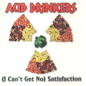 Acid Drinkers - (I Can't Get No) Satisfaction