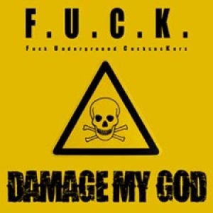 Damage My God - F.U.C.K. Fuck Underground Cocksuckers