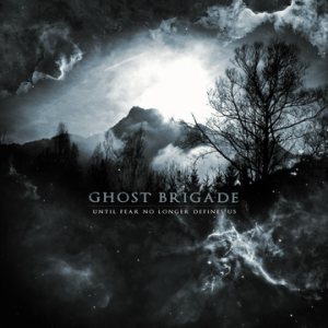 Ghost Brigade - Until Fear No Longer Defines Us