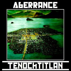 Aberrance - Tenochtitlan: the Rise and Fall