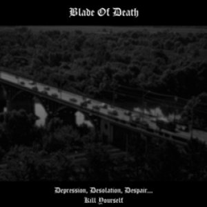 Blade of Death - Depression, Desolation, Despair... Kill Yourself