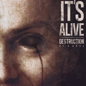Destruction Of A Rose - It's Alive
