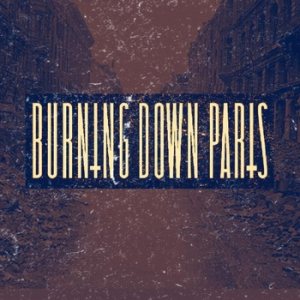 Burning Down Paris - Burning Down Paris