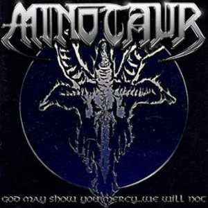Minotaur - God May Show You Mercy...We Will Not