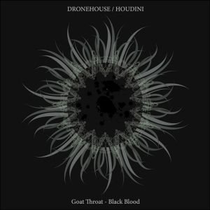 Dronehouse/Houdini - Goat Throat - Black Blood [split with Houdini]