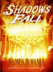 Shadows Fall - Madness in Manila : Shadows Fall Live in the Philippines 2009