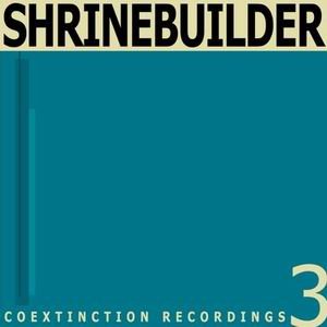 Shrinebuilder - Coextinction Release 3