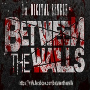 Between The Walls - 1st Digital Single