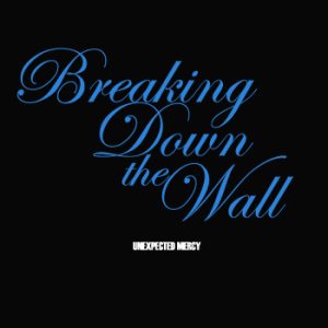 Unexpected Mercy - Breaking Down the Wall
