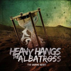 Heavy Hangs The Albatross - The Grand Reset