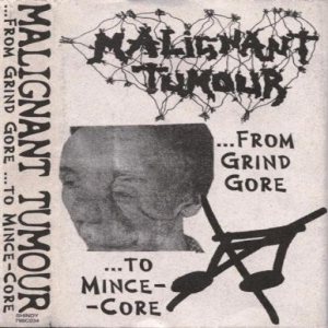 Malignant Tumour - ...From Grind Gore ...to Mince-core