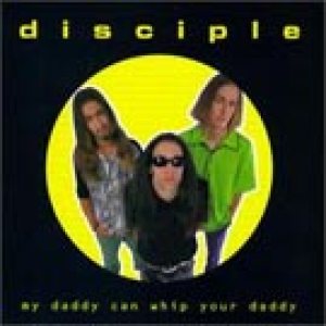 Disciple - My Daddy Can Whip Your Daddy