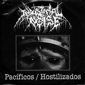 Industrial Noise - Pacíficos / Hostilizados