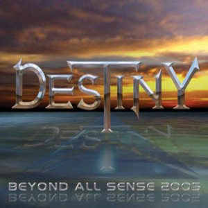 Destiny - Beyond All Sense 2005