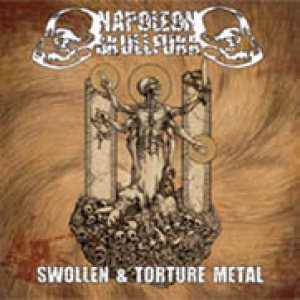 Napoleon Skullfukk - Swollen & Torture Metal