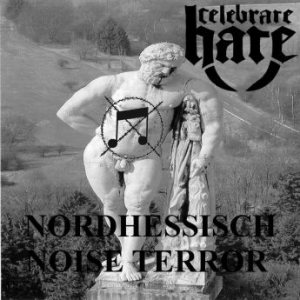 Celebrate Hate - Nordhessisch Noise Terror