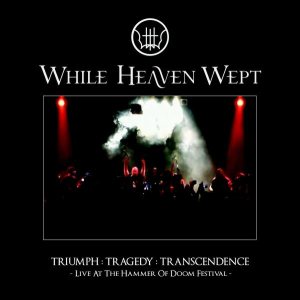 While Heaven Wept - Triumph: Tragedy: Transcendence (Live at the Hammer of Doom Festival)