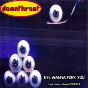 Downthroat - Eye Wanna Fork You