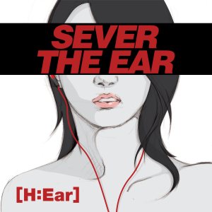 Sever The Ear - H:Ear