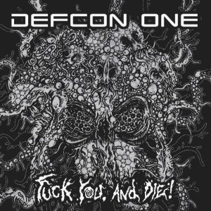 Defcon One - Fuck You, and Die!