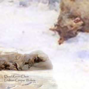Dead Raven Choir - Lesbian Corpse Wolves