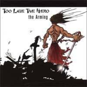 Too Late the Hero - The Arming