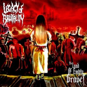 Legacy of Brutality - The Land of Empty Graves