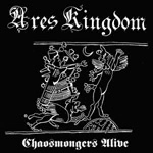 Ares Kingdom - Chaosmongers Alive
