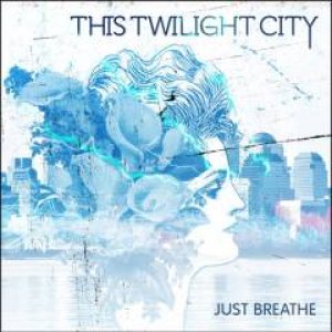 This Twilight City - Just Breathe