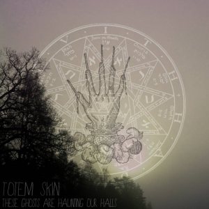 Totem Skin - These Ghosts Are Haunting Our Halls