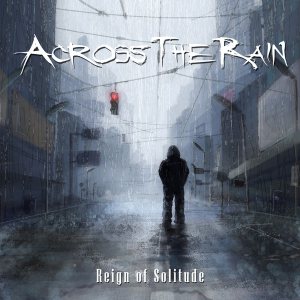 Across The Rain - Reign of Solitude