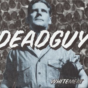 Deadguy - Whitemeat