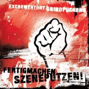 Excrementory Grindfuckers - Fertigmachen, Szeneputzen!