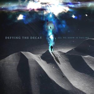 Defying The Decay - All We Know Is Failing