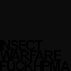 Insect Warfare - Fuck HPMA