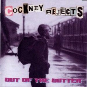Cockney Rejects - Out of the Gutter