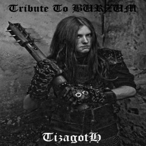 Tizagoth - Tribute to Burzum