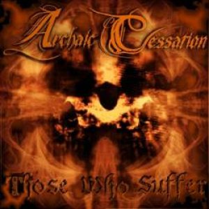 Archaic Cessation - Those Who Suffer