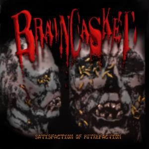Braincasket - Satisfaction of putrefaction