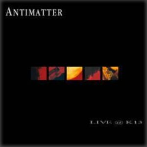 antimatter - live @ k13