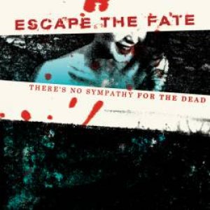 Escape the Fate - There’s No Sympathy for the Dead